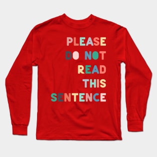 Please do not read this sentence Long Sleeve T-Shirt